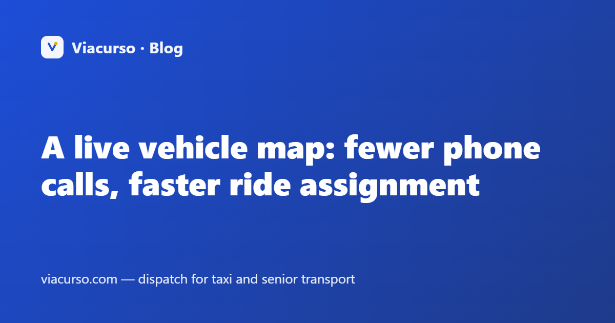 A live vehicle map: fewer phone calls, faster ride assignment