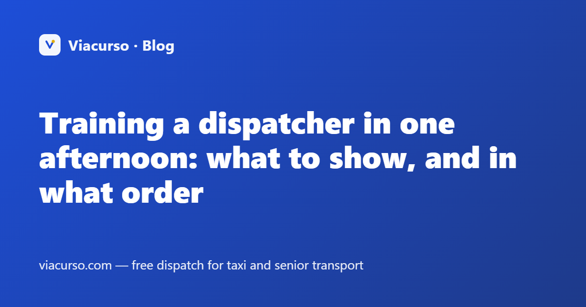 Training a dispatcher in one afternoon: what to show, and in what order