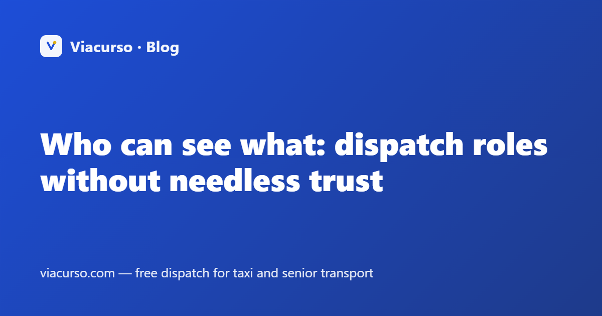 Who can see what: dispatch roles without needless trust